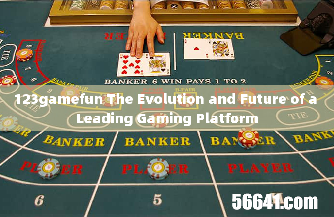 123gamefun The Evolution and Future of a Leading Gaming Platform