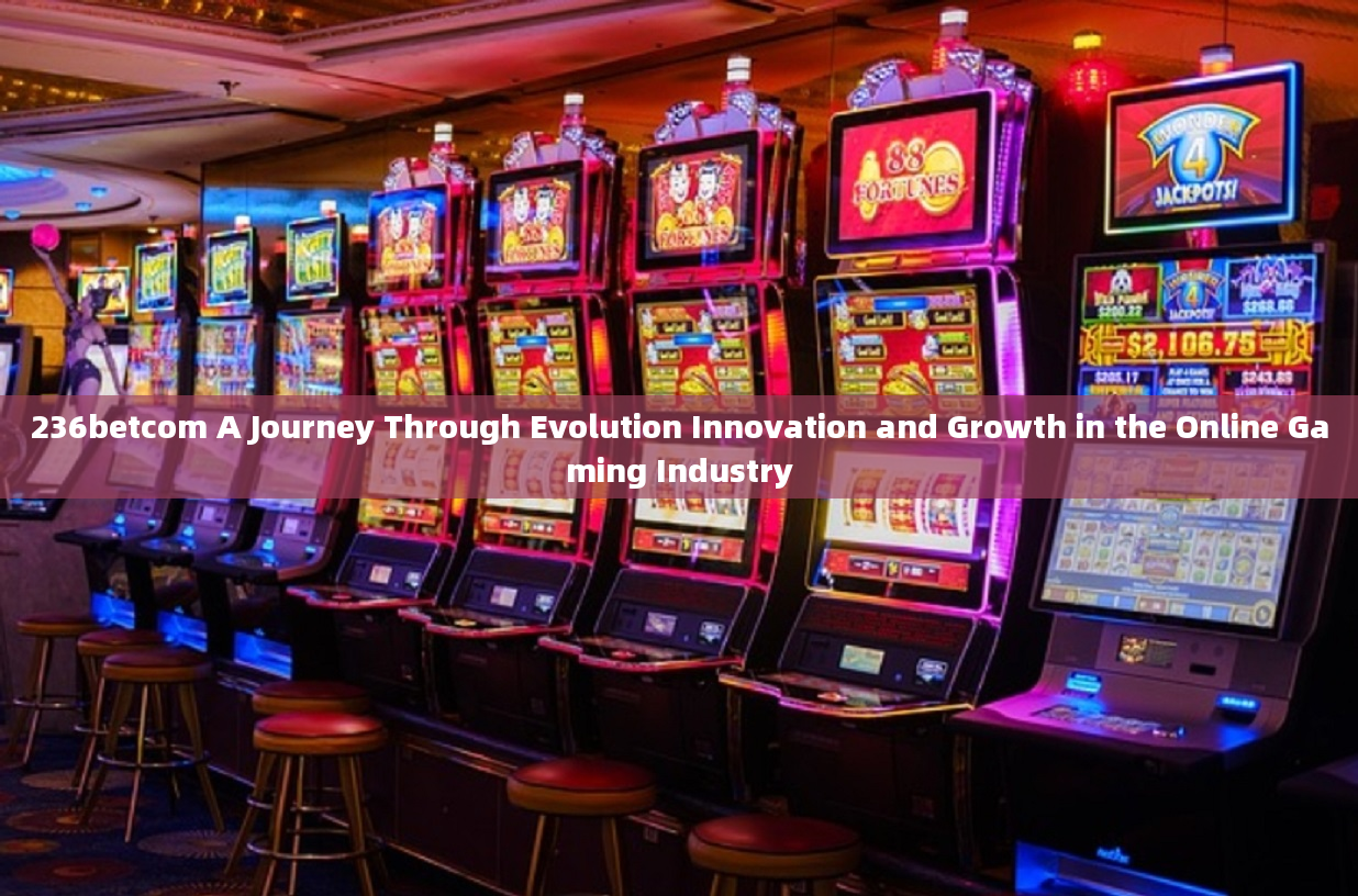 236betcom A Journey Through Evolution Innovation and Growth in the Online Gaming Industry