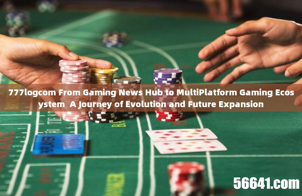 777logcom From Gaming News Hub to MultiPlatform Gaming Ecosystem  A Journey of Evolution and Future