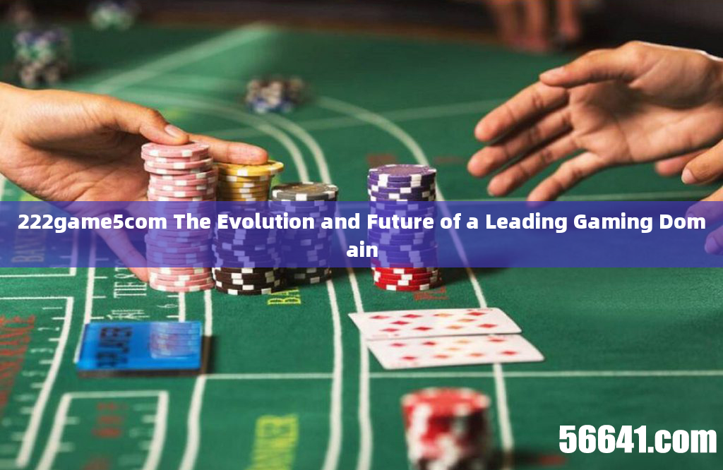 222game5com The Evolution and Future of a Leading Gaming Domain