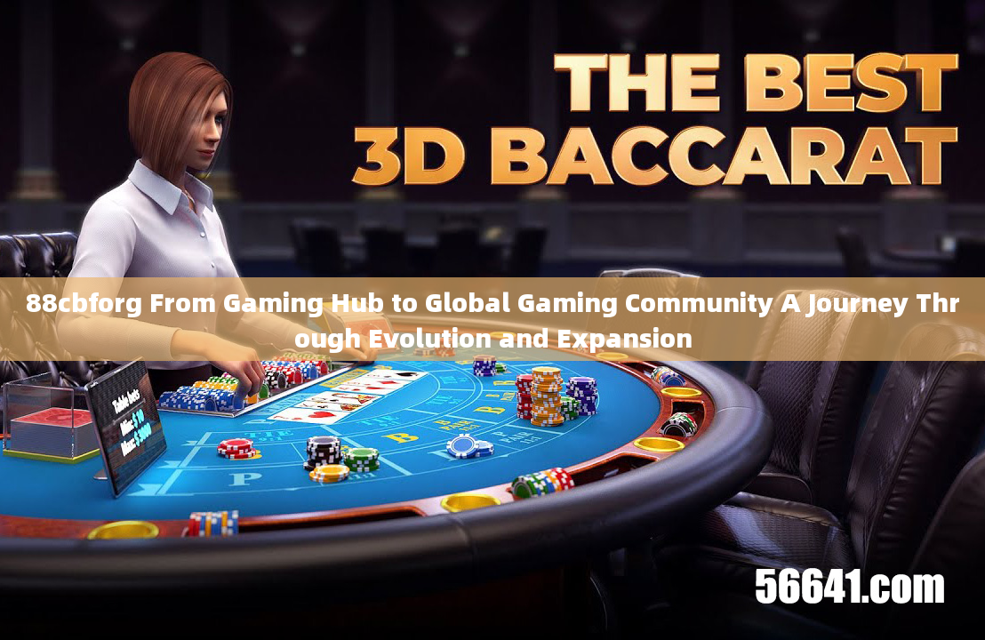 88cbforg From Gaming Hub to Global Gaming Community A Journey Through Evolution and Expansion