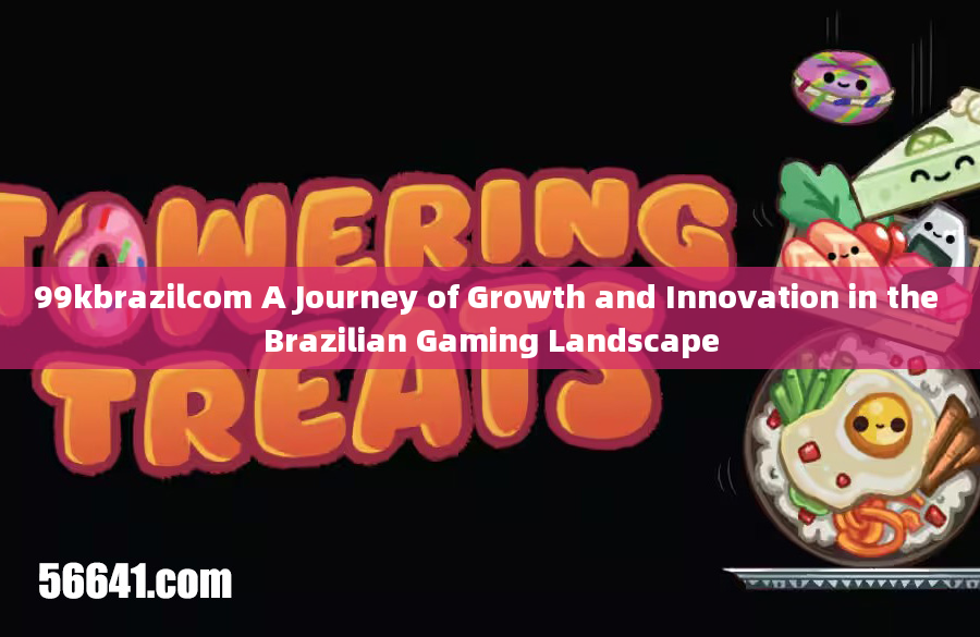 99kbrazilcom A Journey of Growth and Innovation in the Brazilian Gaming Landscape