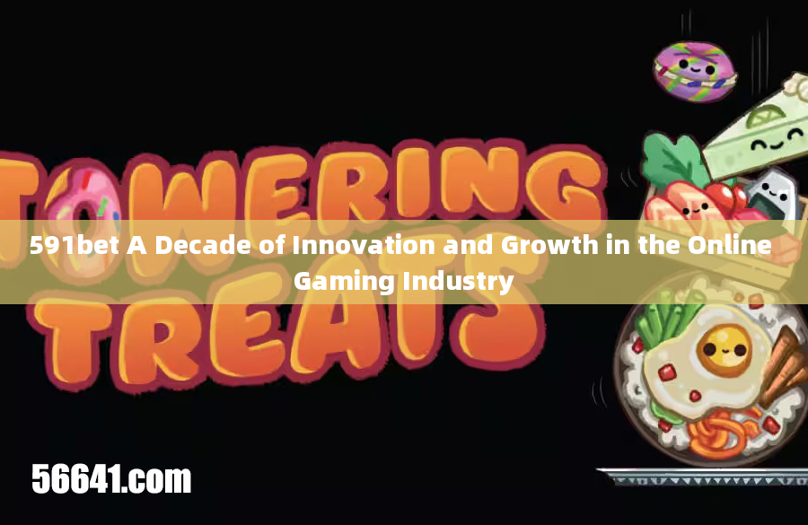 591bet A Decade of Innovation and Growth in the Online Gaming Industry